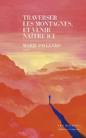 Marie Pavlenko - Traverser les montagnes, et venir naître ici